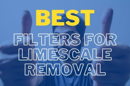 Best Water Filter for Limescale Removal
